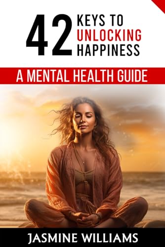 42 Keys to Unlocking Happiness: A Mental Health Guide von Independently published