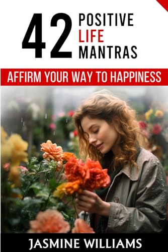 Affirm Your Way to Happiness: 42 Positive Life Mantras von Independently published