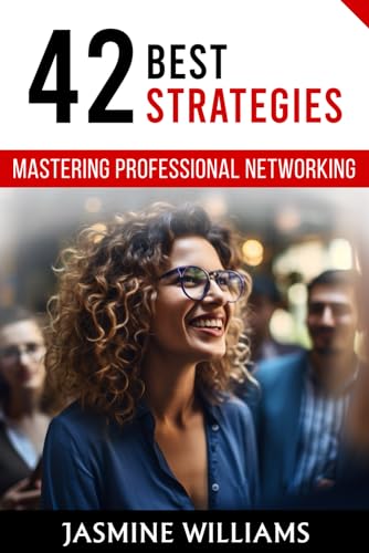 Mastering Professional Networking: 42 Best Strategies von Independently published