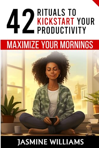 Maximize Your Mornings: 42 Rituals to Kickstart Your Productivity von Independently published