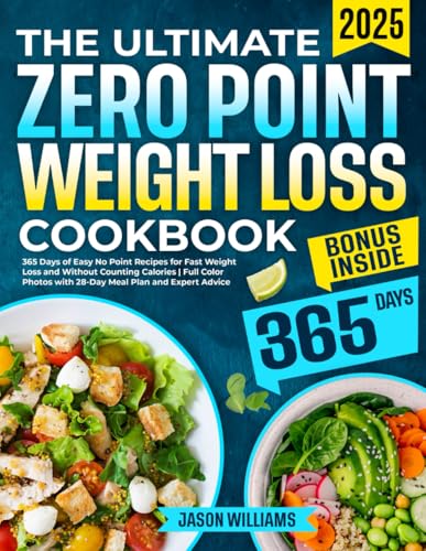 The Ultimate Zero Point Weight Loss Cookbook: 365 Days of Easy No Point Recipes for Fast Weight Loss and Without Counting Calories | Full Color Photos with 28-Day Meal Plan and Expert Advice. von Independently published
