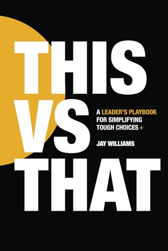This vs That: A Leaders Playbook for Simplifying Tough Choices von Independently published