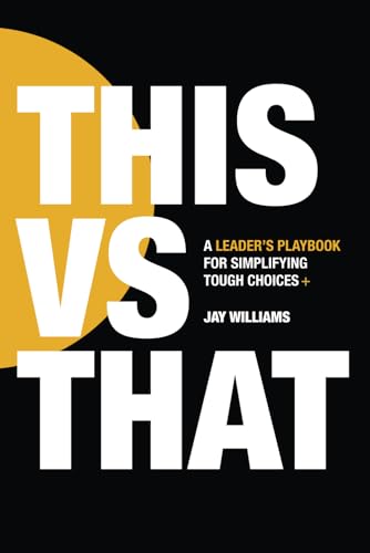 This vs That: A Leaders Playbook for Simplifying Tough Choices von Independently published