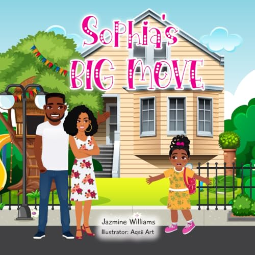 Sophia’s Big Move: A Heartwarming Children's Book About Overcoming Change, Making New Friends, and Embracing New Adventures