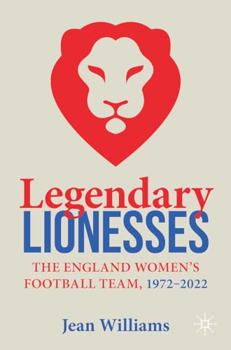 Legendary Lionesses: The England Women’s Football Team, 1972–2022 Legendary Lionesses: The England Women’s Football Team, 1972–2022 von Palgrave Macmillan