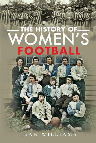 The History of Women's Football von Pen & Sword History