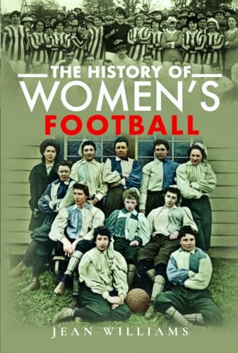 The History of Women's Football von Pen & Sword History