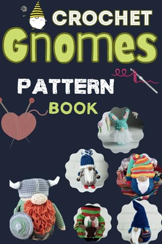 Crochet Gnomes Pattern Book: 15 Miniature Works of Gnomes, Learn to Crochet Creative Amigurumi Figures