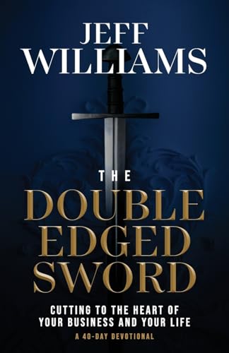The Double Edged Sword: Cutting to the Heart of Your Business and Your Life von Four Rivers Media