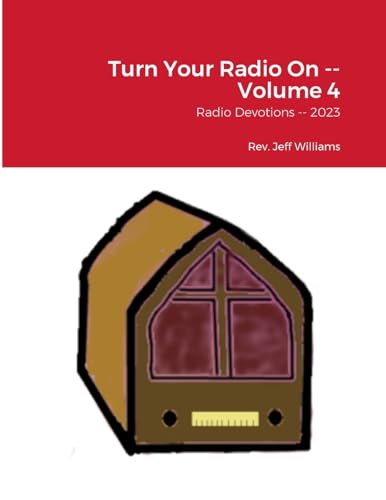 Turn Your Radio On -- Volume 4: Radio Devotions -- 2023 von Lulu.com