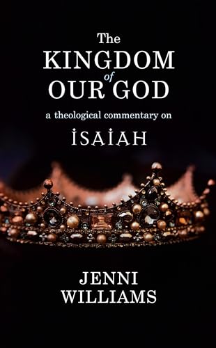 The Kingdom of our God: A Theological Commentary on Isaiah