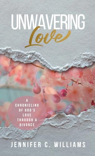 Unwavering Love: A Chronicling of God's Love Through a Divorce Unwavering Love: A Chronicling of God's Love Through a Divorce von Hope*books