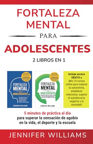 Fortaleza mental para adolescentes : 2 libros en 1: 5 minutos de práctica al día para superar la sensación de agobio en la vida, el deporte y la escuela von Independently published