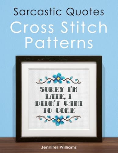 Sarcastic Quotes Cross Stitch Patterns Book: A Humorous Collection of 30 Cheeky and Witty Cross Stitch Quotes von Independently published