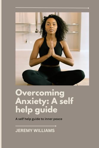 Overcoming Anxiety: A self help guide von Independently published