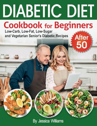 Diabetic Diet Cookbook for Beginners after 50: Low-Carb, Low-Far, Low-Sugar and Vegetarian Senior's Diabetic Recipes. (Diabetic Diet after 50) von Independently published