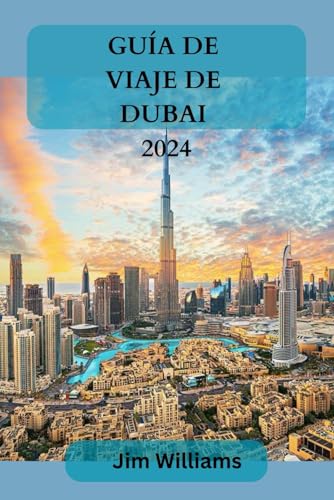 GUÍA DE VIAJE DE DUBAI 2024: Su compañero de viaje definitivo para una vida de lujo, aventuras inolvidables y experiencias exclusivas. von Independently published