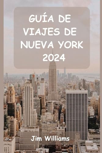 GUÍA DE VIAJES DE NUEVA YORK 2024: Su guía esencial de lugares emblemáticos, joyas ocultas y momentos inolvidables. von Independently published