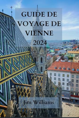 GUIDE DE VOYAGE DE VIENNE 2024: Votre passeport pour l'élégance, la culture et les splendeurs culinaires - Explorez la capitale autrichienne avec style. von Independently published