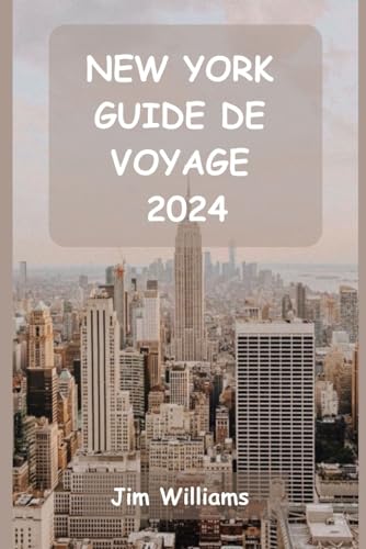 NEW YORK GUIDE DE VOYAGE 2024: Votre guide essentiel des sites emblématiques, des joyaux cachés et des moments inoubliables ! von Independently published