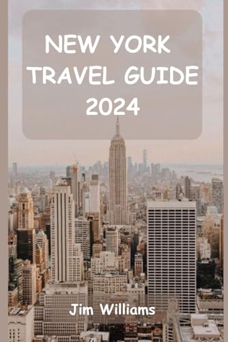 NEW YORK TRAVEL GUIDE 2024: Your Essential Guide to Iconic Landmarks, Hidden Gems, and Unforgettable Moments! von Independently published