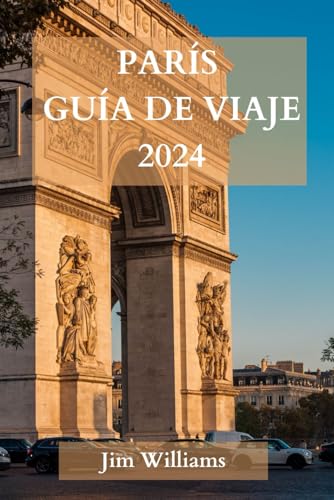 PARÍS GUÍA DE VIAJE 2024 von Independently published