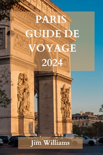 PARIS GUIDE DE VOYAGE 2024 von Independently published