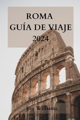 ROMA GUÍA DE VIAJE 2024: La guía definitiva para vivir la Ciudad Eterna como un lugareño. von Independently published