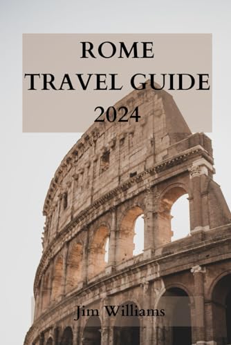 ROME TRAVEL GUIDE 2024: Your Ultimate Guide to Experiencing the Eternal City Like a Local! von Independently published