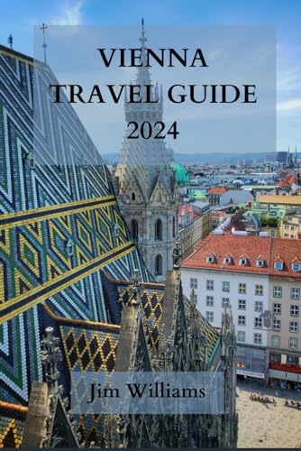 VIENNA TRAVEL GUIDE 2024: Your Passport to Elegance, Culture, and Culinary Splendors – Explore Austria's Capital City in Style von Independently published