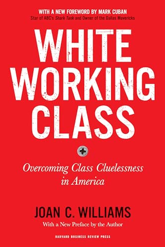 White Working Class, With a New Foreword by Mark Cuban and a New Preface by the Author: Overcoming Class Cluelessness in America von Harvard Business Review Press