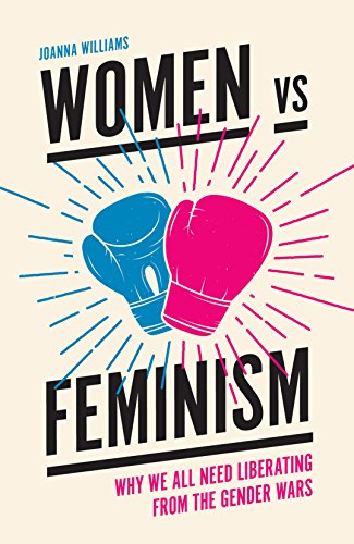 Women vs Feminism: Why We All Need Liberating from the Gender Wars von Emerald Publishing Limited