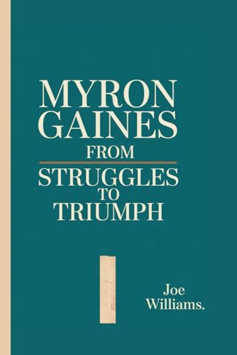 Biography of Myron Gaines: From Struggles to Triumph von Independently published