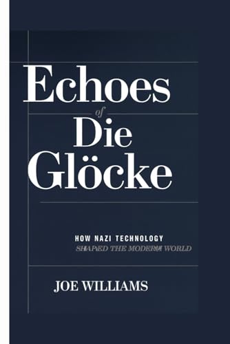 Echoes of Die Glocke: How Nazi Technology Shaped the Modern World von Independently published