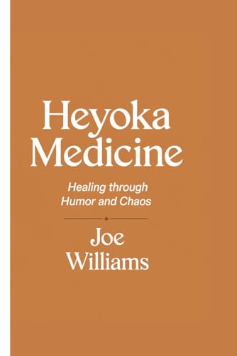 Heyoka Medicine: Healing Through Humor and Chaos von Independently published