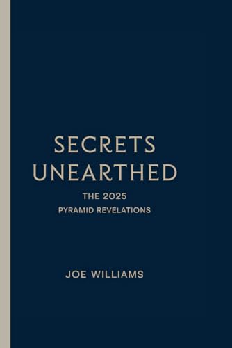 SECRETS UNEARTHED: The 2025 Pyramid Revelations von Independently published