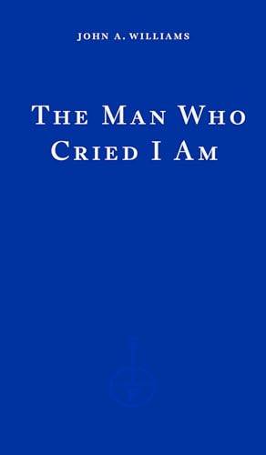 The Man Who Cried I Am: John A. Williams von Fitzcarraldo Editions