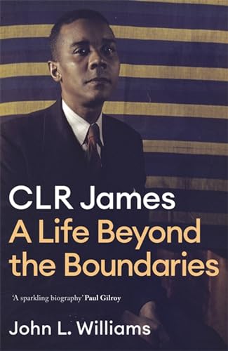 CLR James: A Life Beyond the Boundaries von Constable