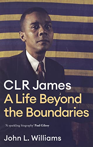 CLR James: A Life Beyond the Boundaries von Constable