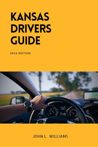 Kansas Drivers Guide: A Comprehensive Study Manual for Responsible and Safe Driving in the State of Kansas (Drivers Manual) von Independently published
