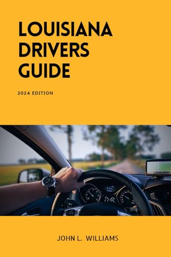 Louisiana Drivers Guide: A Comprehensive Study Manual for Responsible and Safe Driving in the State of Louisiana (Drivers Manual) von Independently published