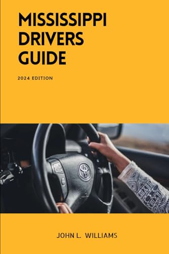 Mississippi Drivers Guide: A Comprehensive Study Manual for Confidence Driving in Mississippi (Drivers Manual) von Independently published