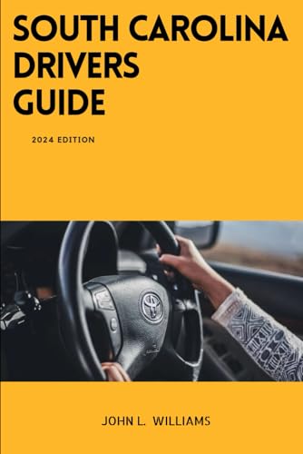 South Carolina Drivers Guide: A Comprehensive Study Manual to Safe Driving in South Carolina (Drivers Manual) von Independently published
