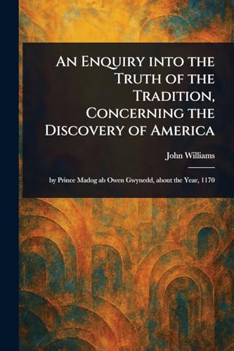 An Enquiry Into the Truth of the Tradition, Concerning the Discovery of America von Anson Street Press