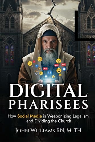 DIGITAL PHARISEES: How Social Media is Weaponizing Legalism and Dividing the Church DIGITAL PHARISEES: How Social Media is Weaponizing Legalism and Dividing the Church von Independently published