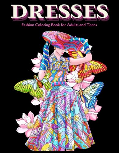 Dresses Fashion Coloring Book for Adults and Teens: 50+ Mindfulness Mandala Designs and Relaxing Floral Patterns of Modern and Vintage Dresses for Women