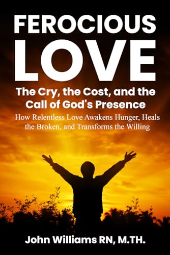 FEROCIOUS LOVE: THE CRY, THE COST, AND THE CALL OF GOD'S PRESENCE FEROCIOUS LOVE: THE CRY, THE COST, AND THE CALL OF GOD'S PRESENCE von Independently published