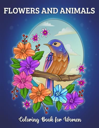 Flowers and Animals Coloring Book for Women: 50 Designs of Simple Relaxing Floral Patterns and Calming Animals for Teens and Adults Flowers and Animals Coloring Book for Women: 50 Designs of Simple Relaxing Floral Patterns and Calming Animals for Teens and Adults