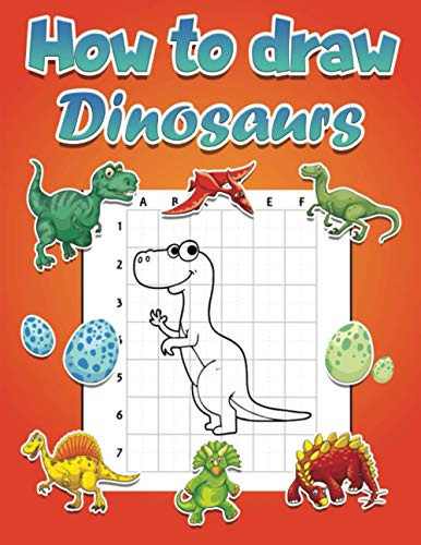 How to Draw Dinosaurs: Step by Step Drawing Book for Kids Art Learning Pretty Design Characters Perfect for Children Beginning Sketching Copy and ... Dinosaur Lovers (How to Draw Books for Kids)