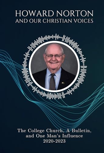 Howard Norton and Our Christian Voices: The College Church, A Bulletin, and One Man’s Influence Howard Norton and Our Christian Voices: The College Church, A Bulletin, and One Man’s Influence von The College Church Communication Ministry
